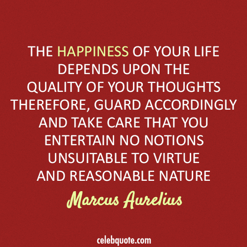Marcus Aurelius Quote (About thoughts life happiness)