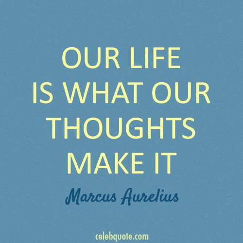 Marcus Aurelius Quote (About thoughts life)