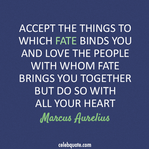 Marcus Aurelius Quote (About life fate)