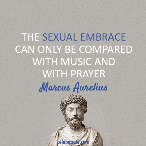 Marcus Aurelius Quote (About sex prayer music)