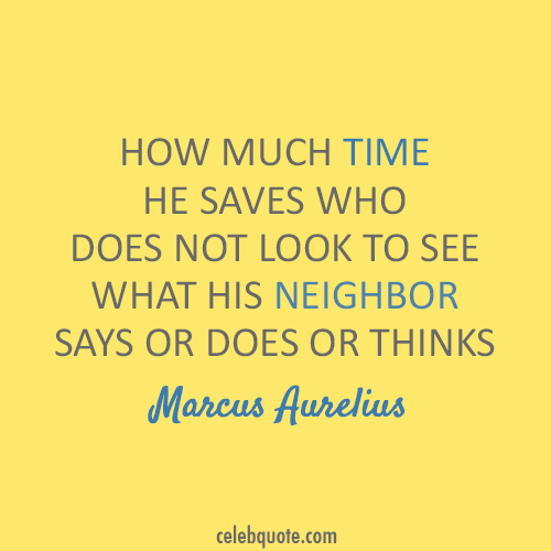 Marcus Aurelius Quote (About time opinions neighbor)