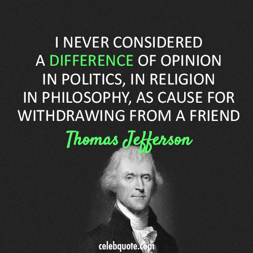 Thomas Jefferson Quote (About religion politics opinion friendship) - CQ