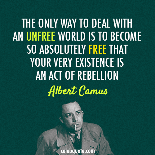 Albert Camus Quote (About unfree rebellion freedom free)