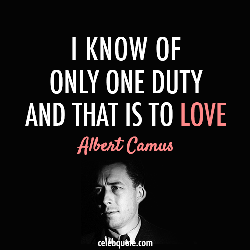 Albert Camus Quote (About purpose love life duty)