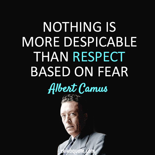 Albert Camus Quote (About respect fear despicable)