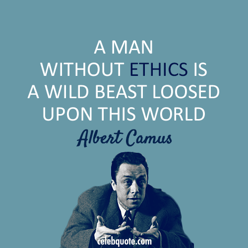Albert Camus Quote (About human ethics beast)