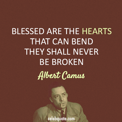 Albert Camus Quote (About hearts broken blessed bend)