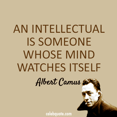 Albert Camus Quote (About mind intellectual)