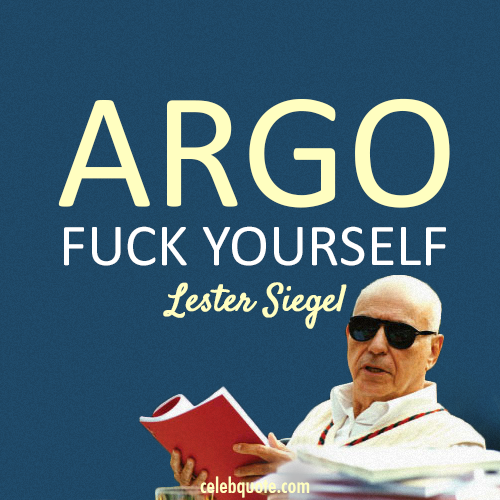 Argo (2012) Quote (About tagline fuck yourself)