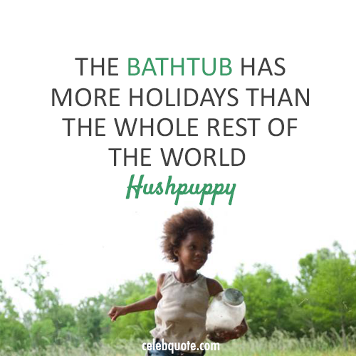 Beasts of the Southern Wild (2012) Quote (About holidays bathtub)