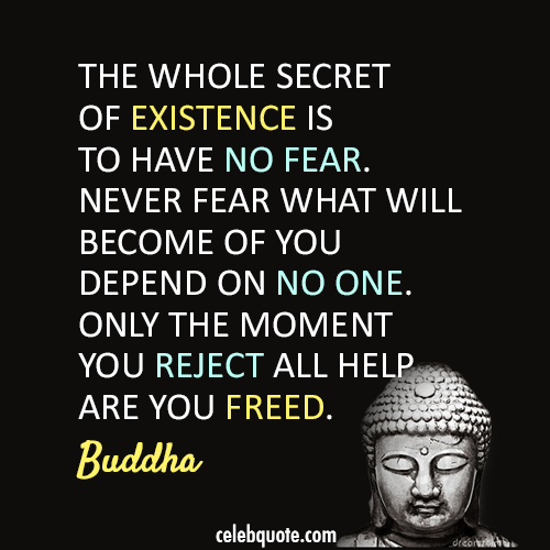 Buddha Quote (About help fear existence confidence brave)