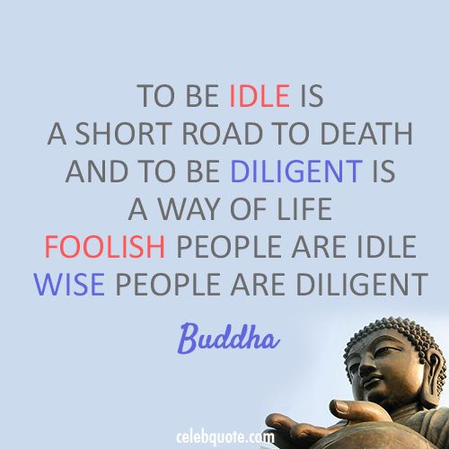 Buddha Quote (About wise idle foolish diligent death)