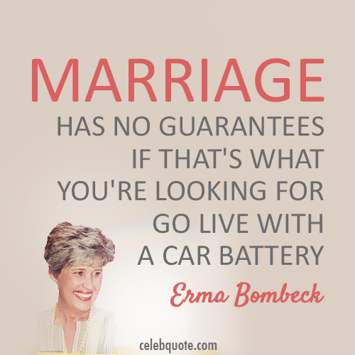 Erma Bombeck Quote (About marriage guarantees car)