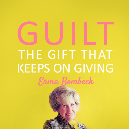 Erma Bombeck Quote (About guilt gift)