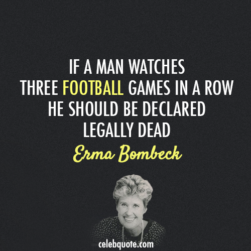 Erma Bombeck Quote (About wife men husband football)