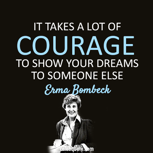 Erma Bombeck Quote (About dreams courage)