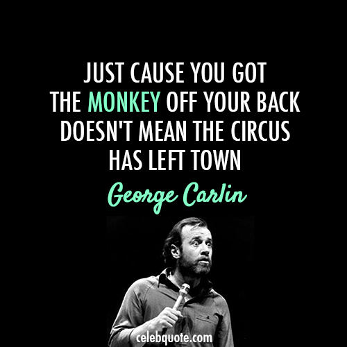 George Carlin Quote (About monkey life circus)