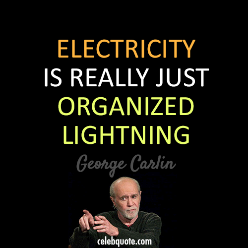 George Carlin Quote (About lightning electricity)