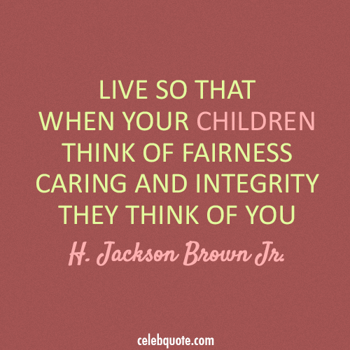 H. Jackson Brown Jr. Quote (About parents integrity children caring)