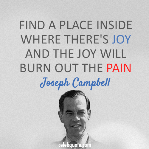 Joseph Campbell Quote (About pain joy depressed)