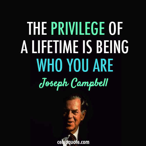 Joseph Campbell Quote (About who am I lifetime life be yourself)