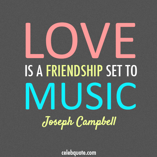Joseph Campbell Quote (About music love friendship)