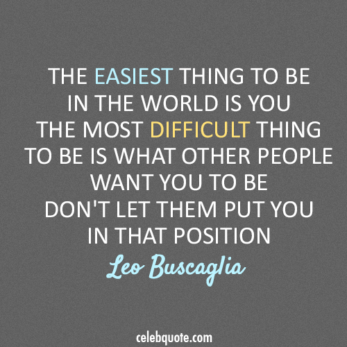 Leo Buscaglia Quote (About truth life inspiring be yourself)