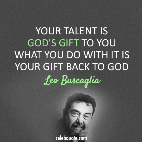Leo Buscaglia Quote (About god gift)