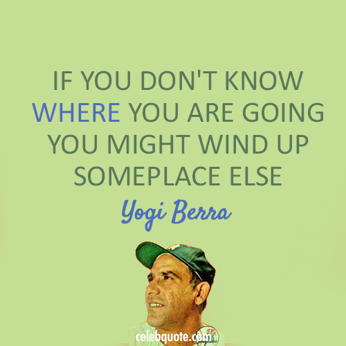 Yogi Berra Quote (About maze lost)