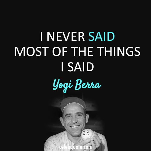 Yogi Berra Quote (About rumours rumors)