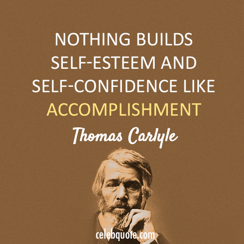 Thomas Carlyle Quote (About self esteem confidence accomplishment)