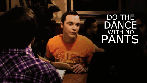 The Big Bang Theory Quote (About pants gifs dance)
