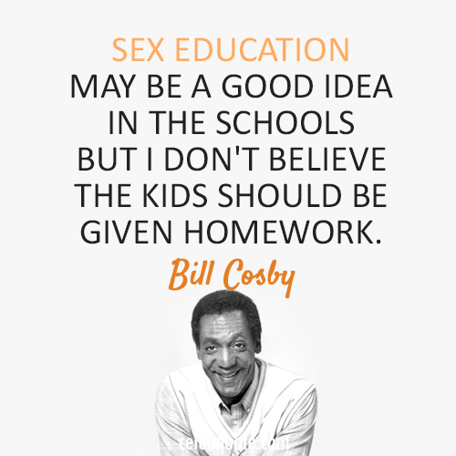 Bill Cosby Quote (About sex education sex kids)