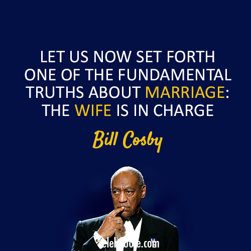 Bill Cosby Quote (About wife truth marriage love)