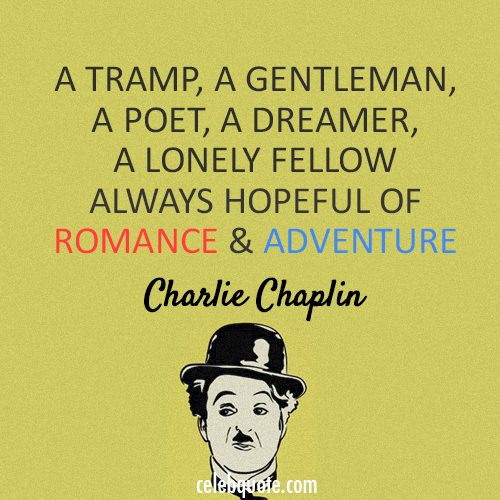 Charlie Chaplin Quote (About tramp romance adventure)