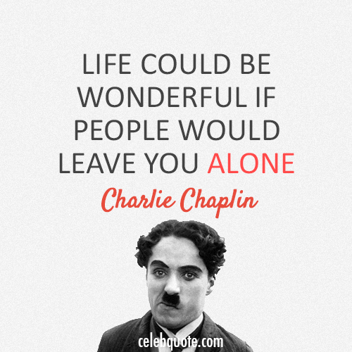 Charlie Chaplin Quote (About life alone) CQ