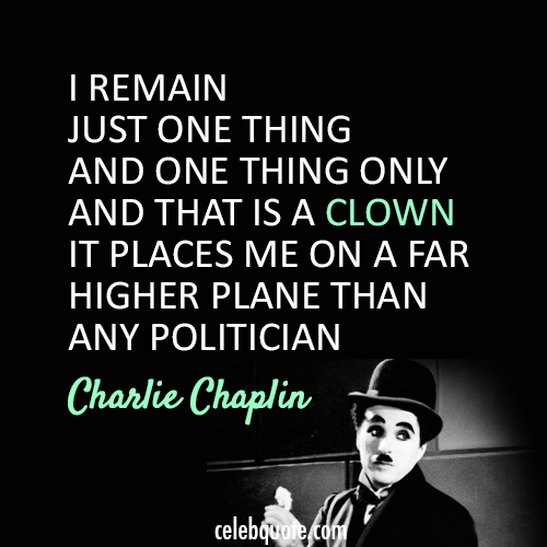 Charlie Chaplin Quote (About politician clown)