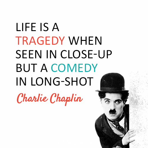 Charlie Chaplin Quote (About tragedy life comedy)