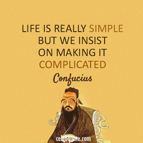 Confucius Quote (About simple life complicated)