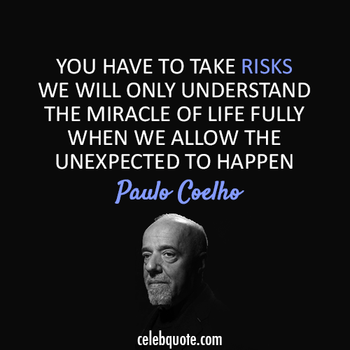 Paulo Coelho  Quote (About risk miracle life)