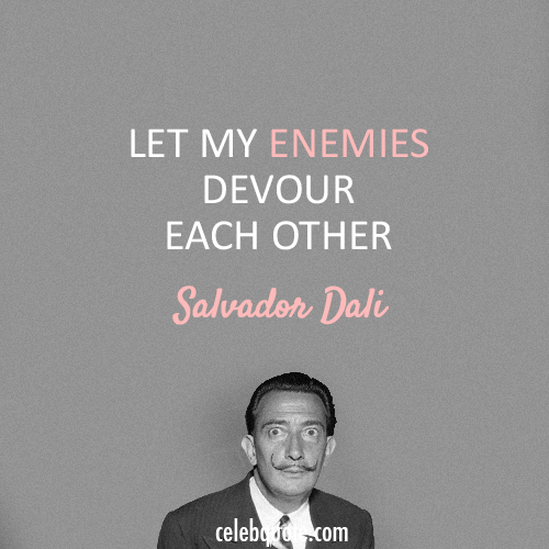 Salvador Dali Quote (About enemy)