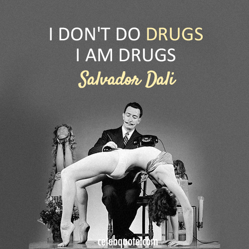 Salvador Dali Quote (About drugs)