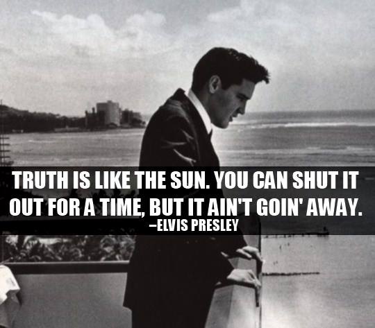 Elvis Presley Quote (About truth sun)