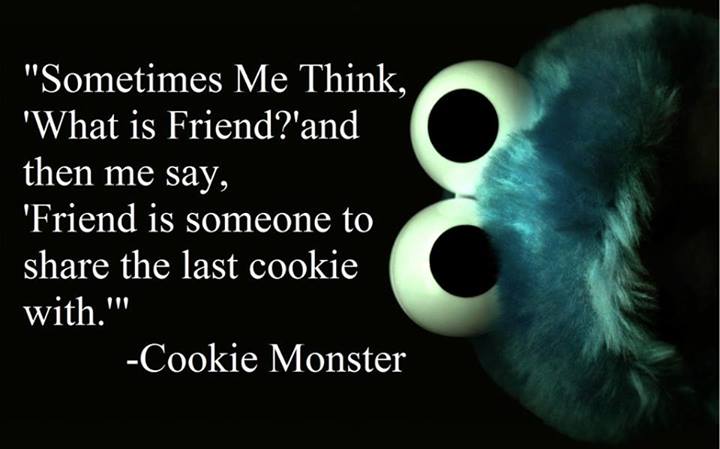Cookie Monster Quote (About sharing friend cookie)