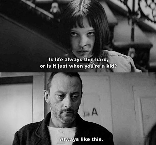 Léon: The Professional (1994)  Quote (About old life kid hard always)
