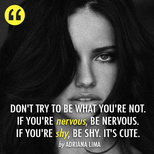 Adriana Lima Quote (About shy nervous cute be yourself)
