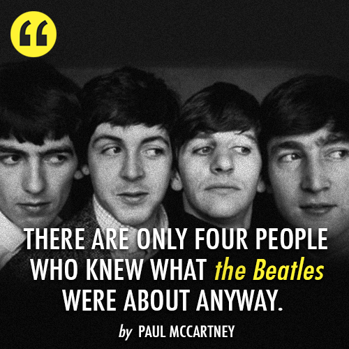 Paul McCartney Quote (About know Beatles)
