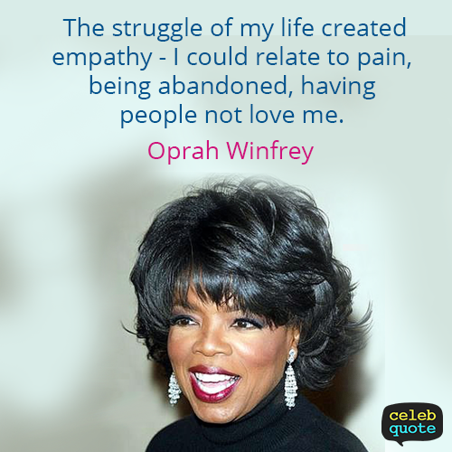 Oprah Winfrey Quote (About struggle love life empathy challenge)