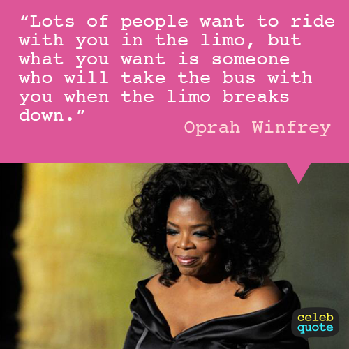 Oprah Winfrey Quote (About relationship limo life)