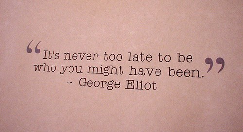George Eliot  Quote (About never too late inspirational be yourself)